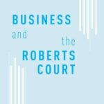 Business and the Roberts Court Revisited