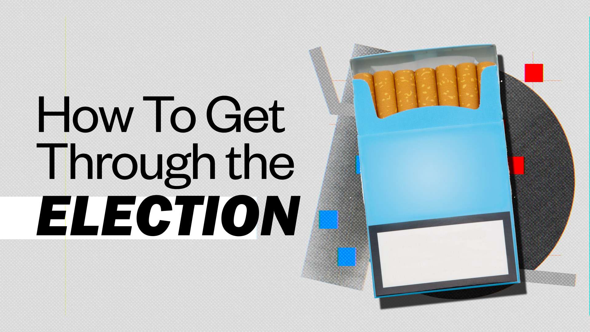 To Get Through the 2024 Election, Smoke a Cigarette